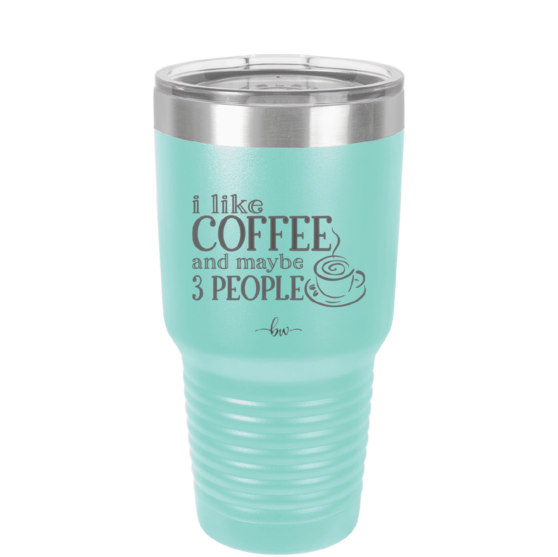 I Like Coffee and Maybe Like 3 People - Laser Engraved Stainless Steel Drinkware - 2157 -