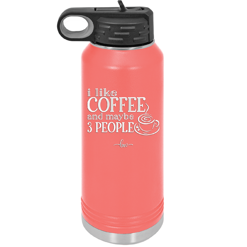 I Like Coffee and Maybe Like 3 People - Laser Engraved Stainless Steel Drinkware - 2157 -
