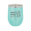 Wag More Bark Less - Laser Engraved Stainless Steel Drinkware - 2158 -