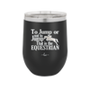 To Jump or Not to Jump That is the Equestrian - Laser Engraved Stainless Steel Drinkware - 2161 -