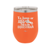 To Jump or Not to Jump That is the Equestrian - Laser Engraved Stainless Steel Drinkware - 2161 -