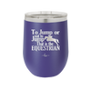 To Jump or Not to Jump That is the Equestrian - Laser Engraved Stainless Steel Drinkware - 2161 -