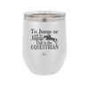To Jump or Not to Jump That is the Equestrian - Laser Engraved Stainless Steel Drinkware - 2161 -
