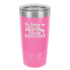 To Jump or Not to Jump That is the Equestrian - Laser Engraved Stainless Steel Drinkware - 2161 -