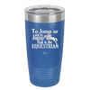 To Jump or Not to Jump That is the Equestrian - Laser Engraved Stainless Steel Drinkware - 2161 -