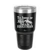 To Jump or Not to Jump That is the Equestrian - Laser Engraved Stainless Steel Drinkware - 2161 -
