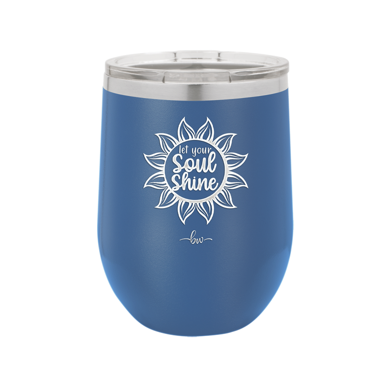 Let Your Soul Shine - Laser Engraved Stainless Steel Drinkware - 2162 -