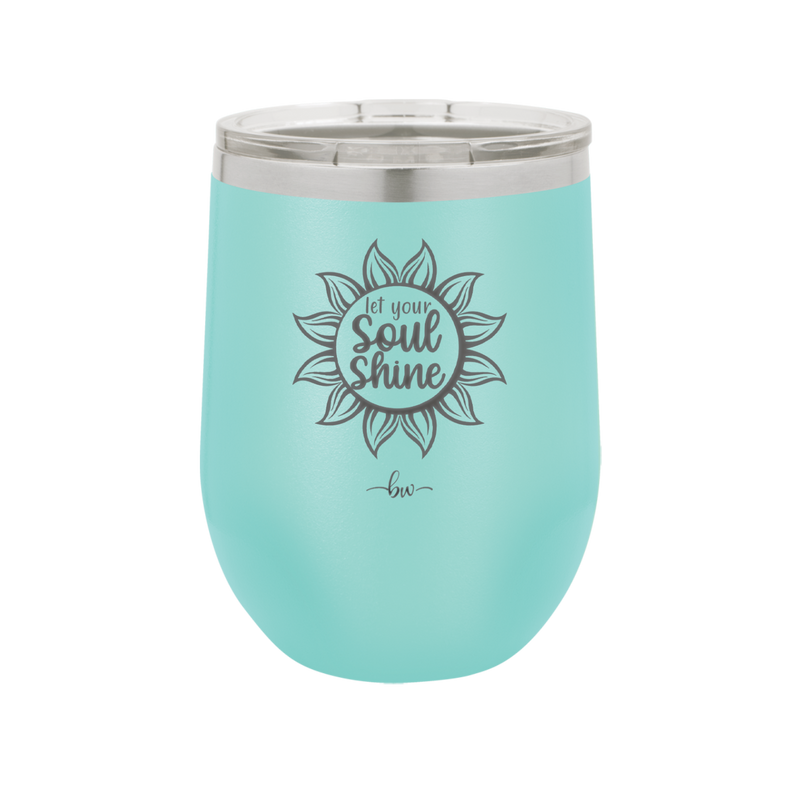 Let Your Soul Shine - Laser Engraved Stainless Steel Drinkware - 2162 -