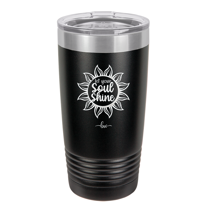Let Your Soul Shine - Laser Engraved Stainless Steel Drinkware - 2162 -