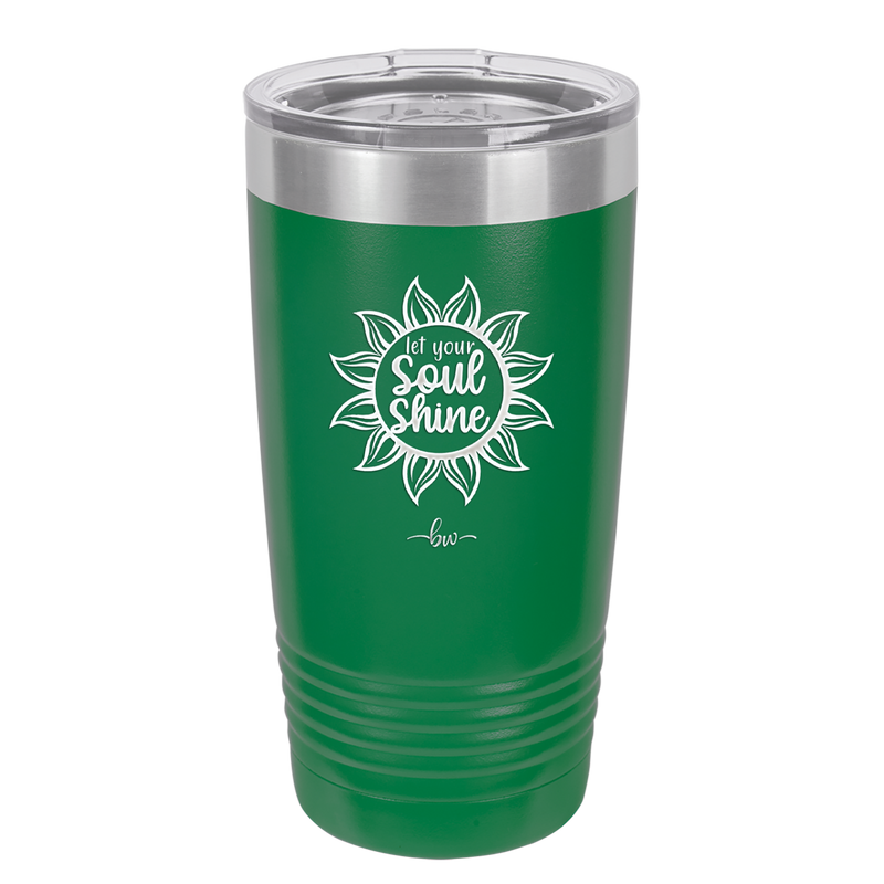 Let Your Soul Shine - Laser Engraved Stainless Steel Drinkware - 2162 -