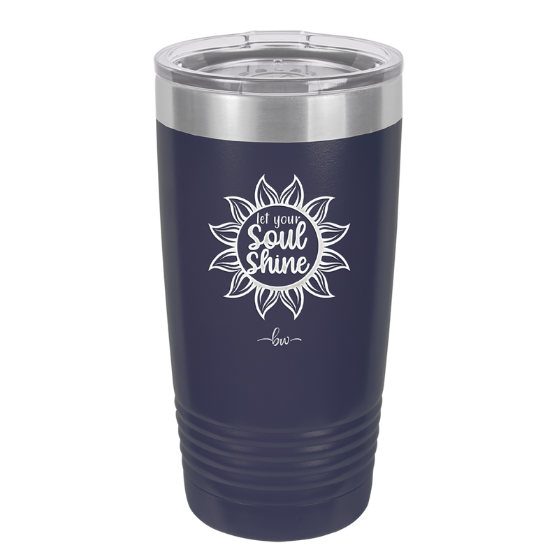 Let Your Soul Shine - Laser Engraved Stainless Steel Drinkware - 2162 -