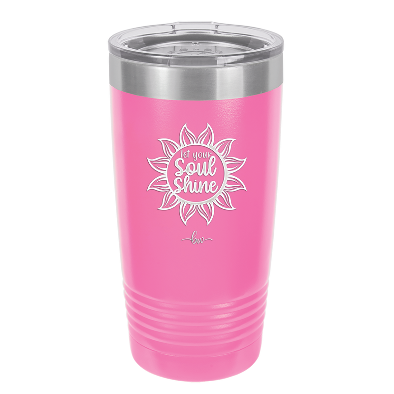 Let Your Soul Shine - Laser Engraved Stainless Steel Drinkware - 2162 -