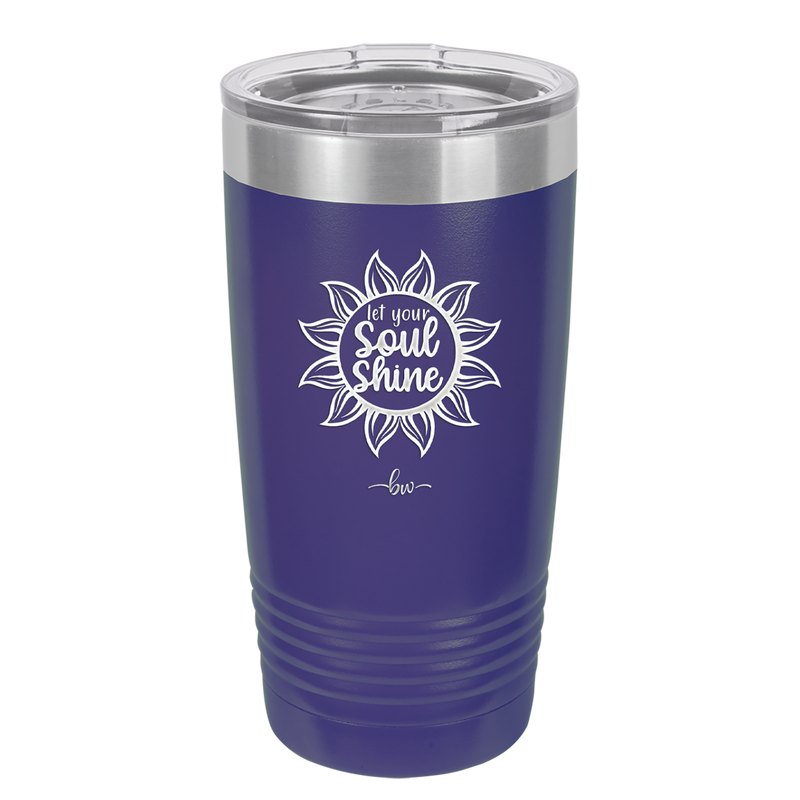 Let Your Soul Shine - Laser Engraved Stainless Steel Drinkware - 2162 -