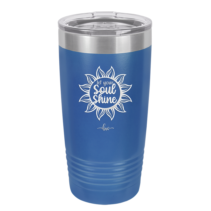 Let Your Soul Shine - Laser Engraved Stainless Steel Drinkware - 2162 -