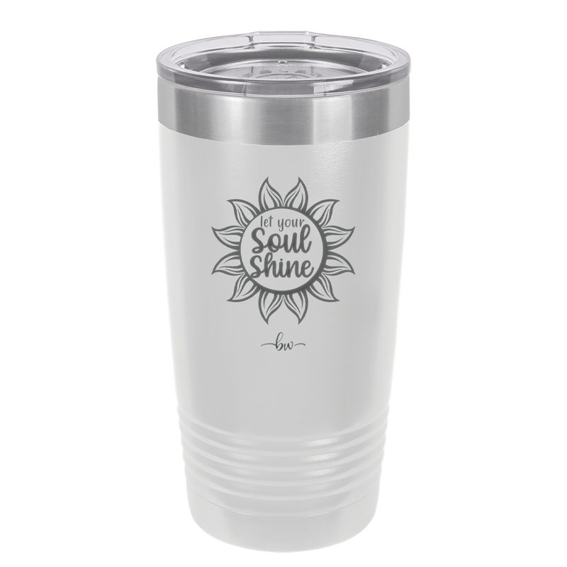 Let Your Soul Shine - Laser Engraved Stainless Steel Drinkware - 2162 -