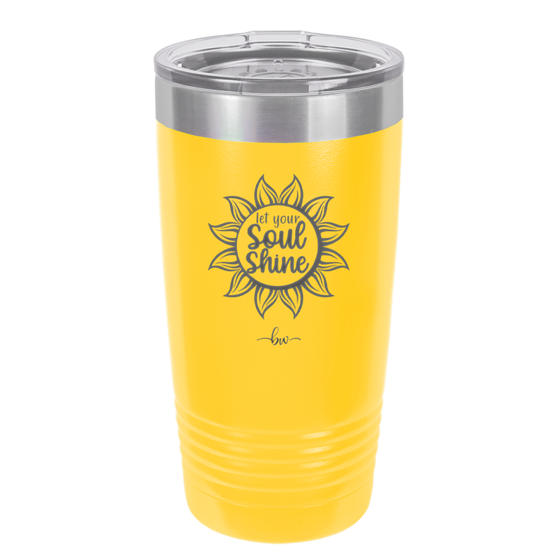 Let Your Soul Shine - Laser Engraved Stainless Steel Drinkware - 2162 -