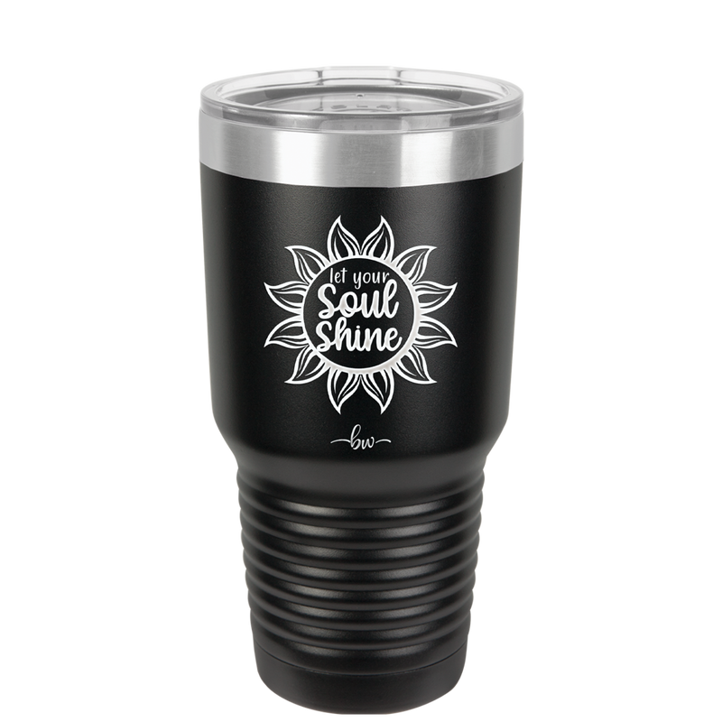 Let Your Soul Shine - Laser Engraved Stainless Steel Drinkware - 2162 -