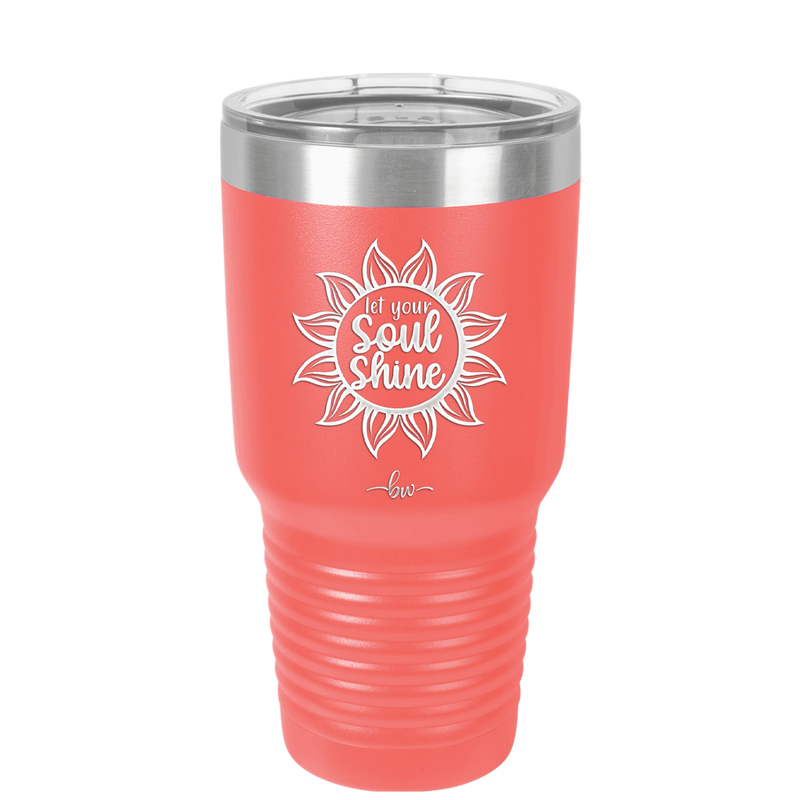 Let Your Soul Shine - Laser Engraved Stainless Steel Drinkware - 2162 -