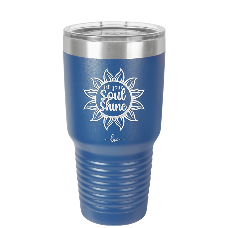 Let Your Soul Shine - Laser Engraved Stainless Steel Drinkware - 2162 -