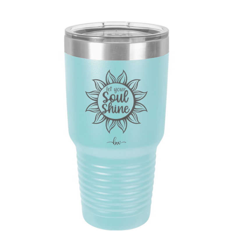 Let Your Soul Shine - Laser Engraved Stainless Steel Drinkware - 2162 -