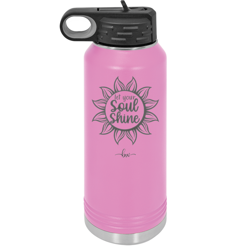 Let Your Soul Shine - Laser Engraved Stainless Steel Drinkware - 2162 -
