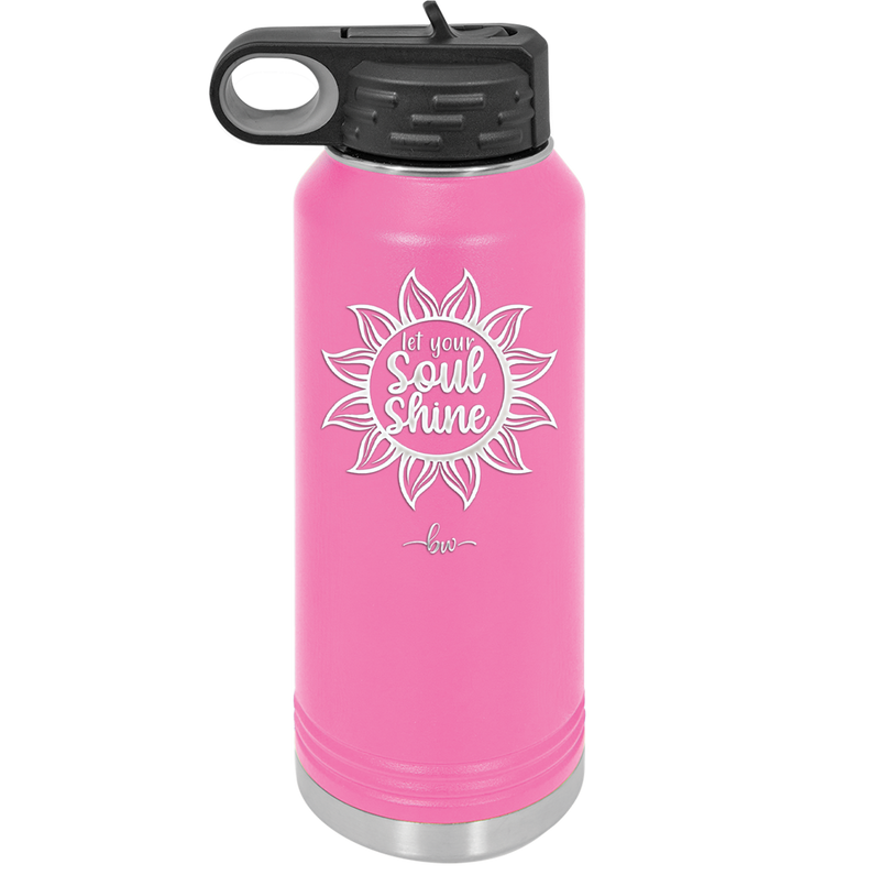 Let Your Soul Shine - Laser Engraved Stainless Steel Drinkware - 2162 -