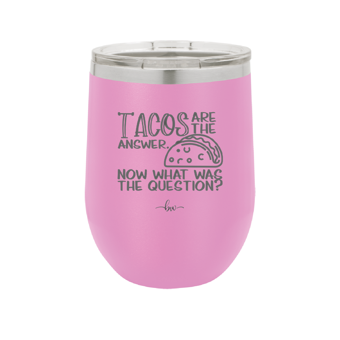 Tacos are the Answer Now What Was the Question - Laser Engraved Stainless Steel Drinkware - 2168 -