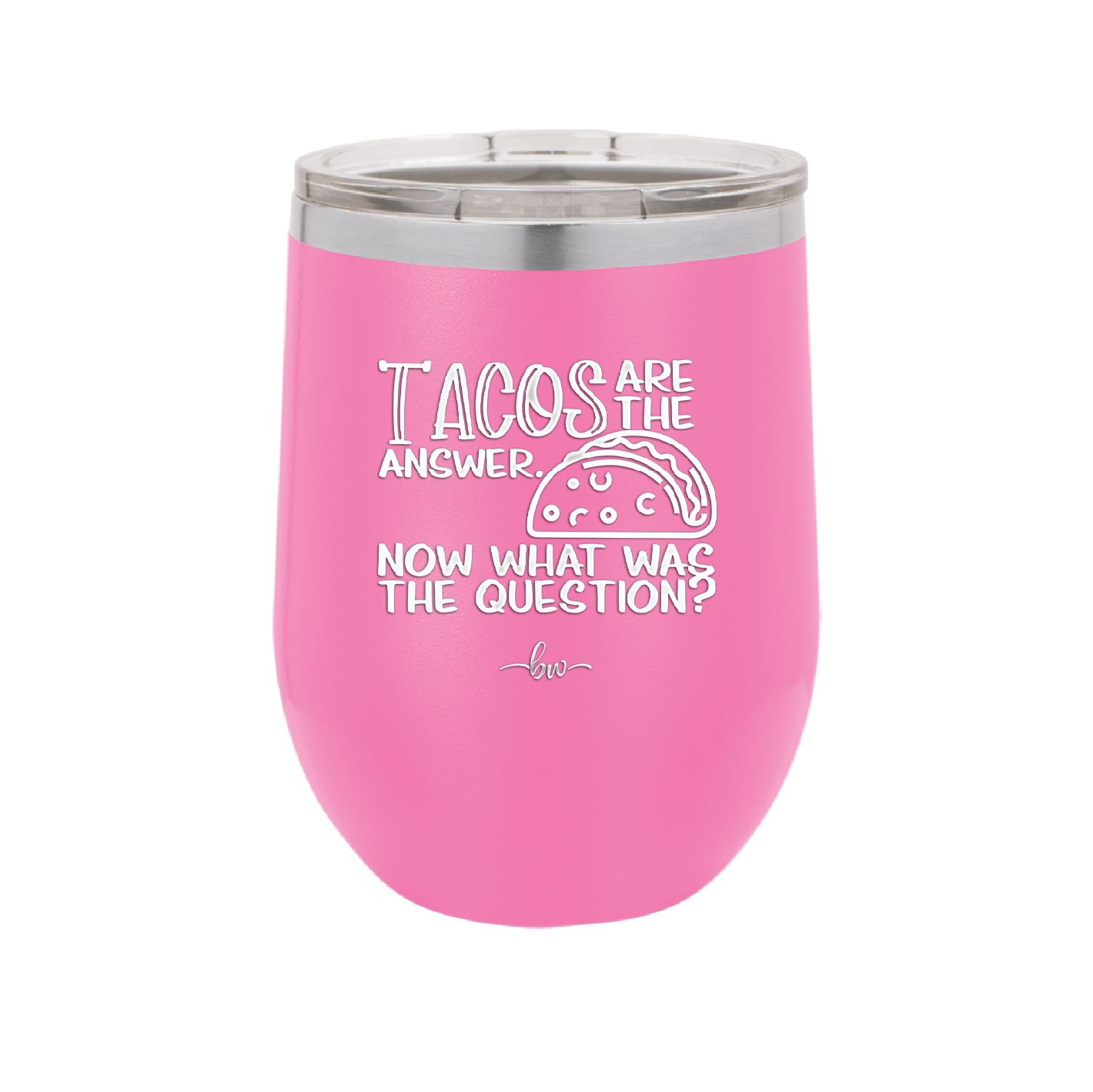 Tacos are the Answer Now What Was the Question - Laser Engraved Stainless Steel Drinkware - 2168 -
