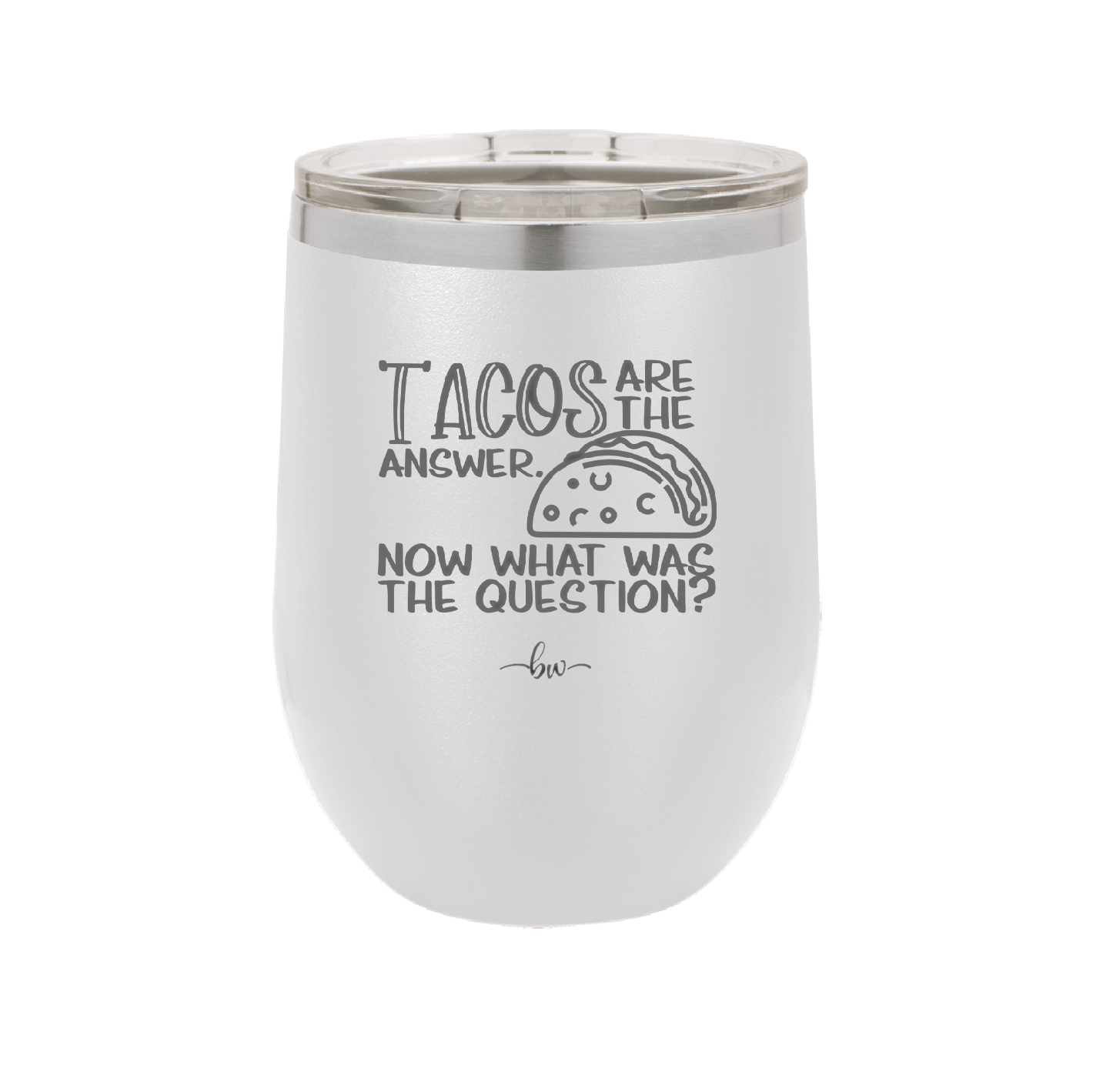 Tacos are the Answer Now What Was the Question - Laser Engraved Stainless Steel Drinkware - 2168 -