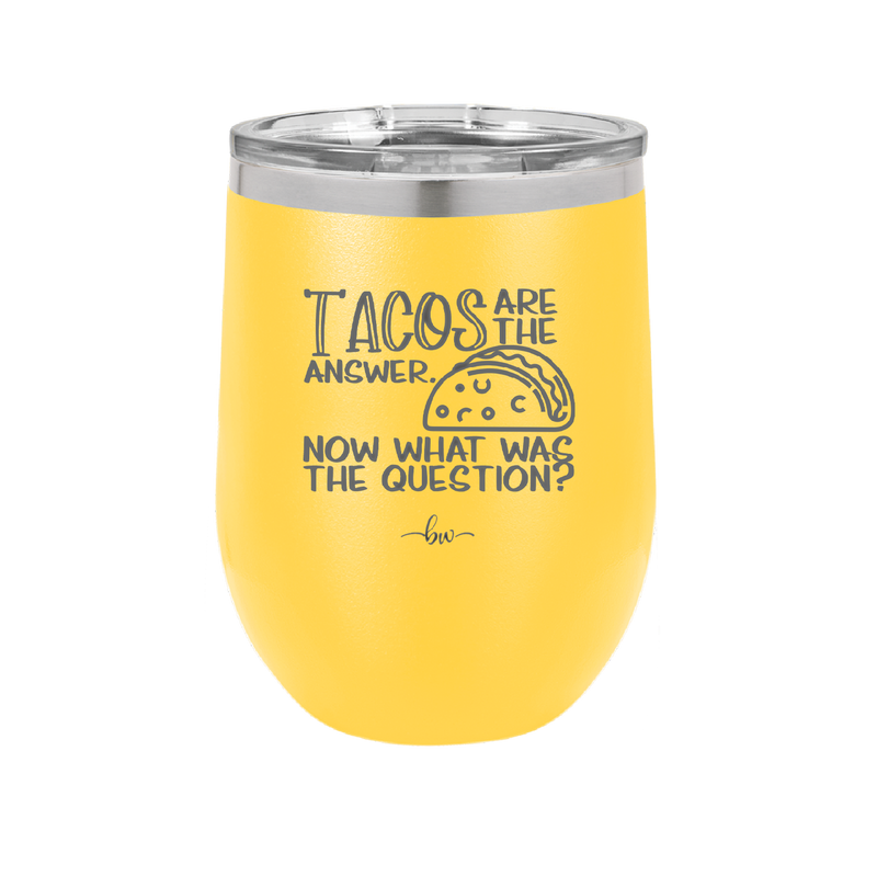 Tacos are the Answer Now What Was the Question - Laser Engraved Stainless Steel Drinkware - 2168 -