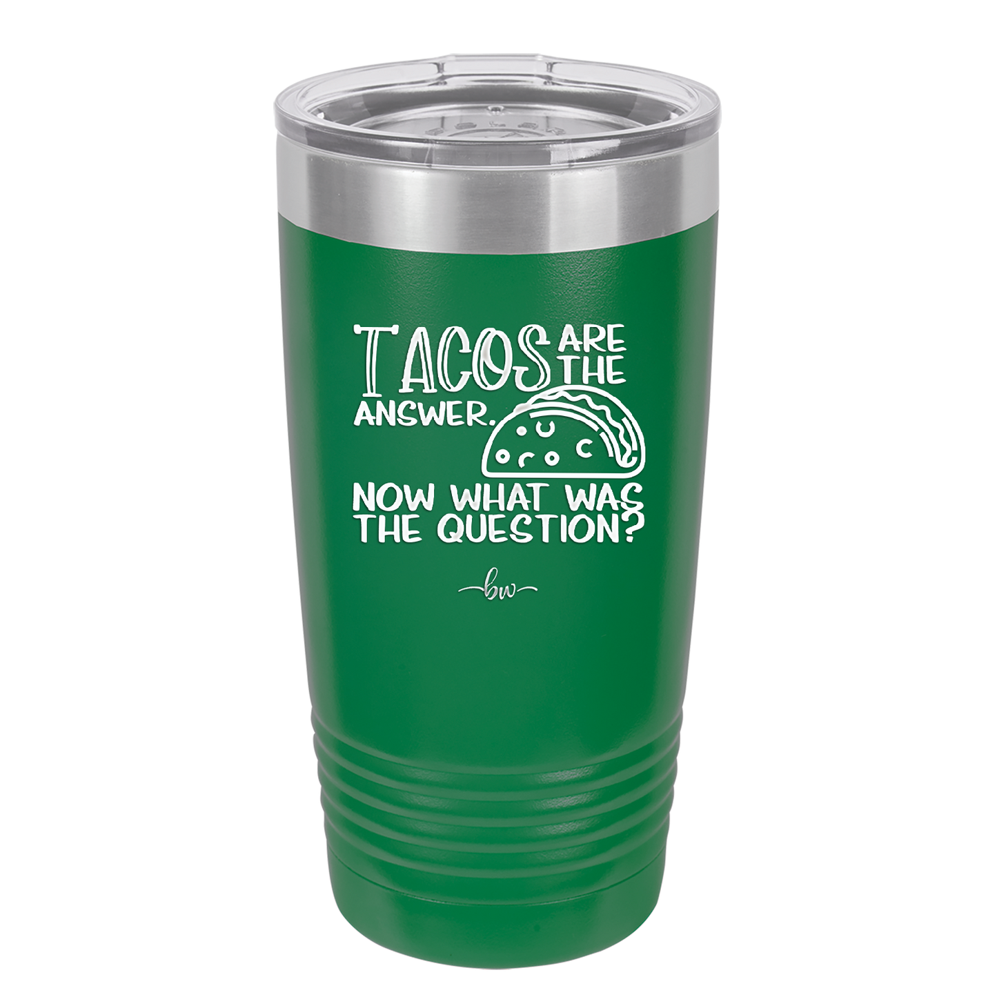 Tacos are the Answer Now What Was the Question - Laser Engraved Stainless Steel Drinkware - 2168 -