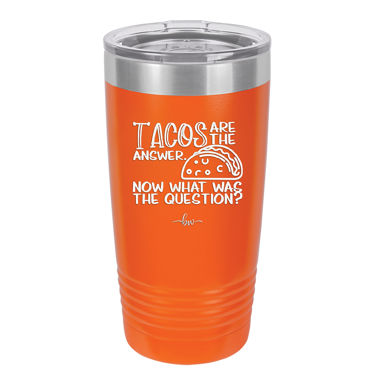 Tacos are the Answer Now What Was the Question - Laser Engraved Stainless Steel Drinkware - 2168 -