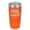 Tacos are the Answer Now What Was the Question - Laser Engraved Stainless Steel Drinkware - 2168 -