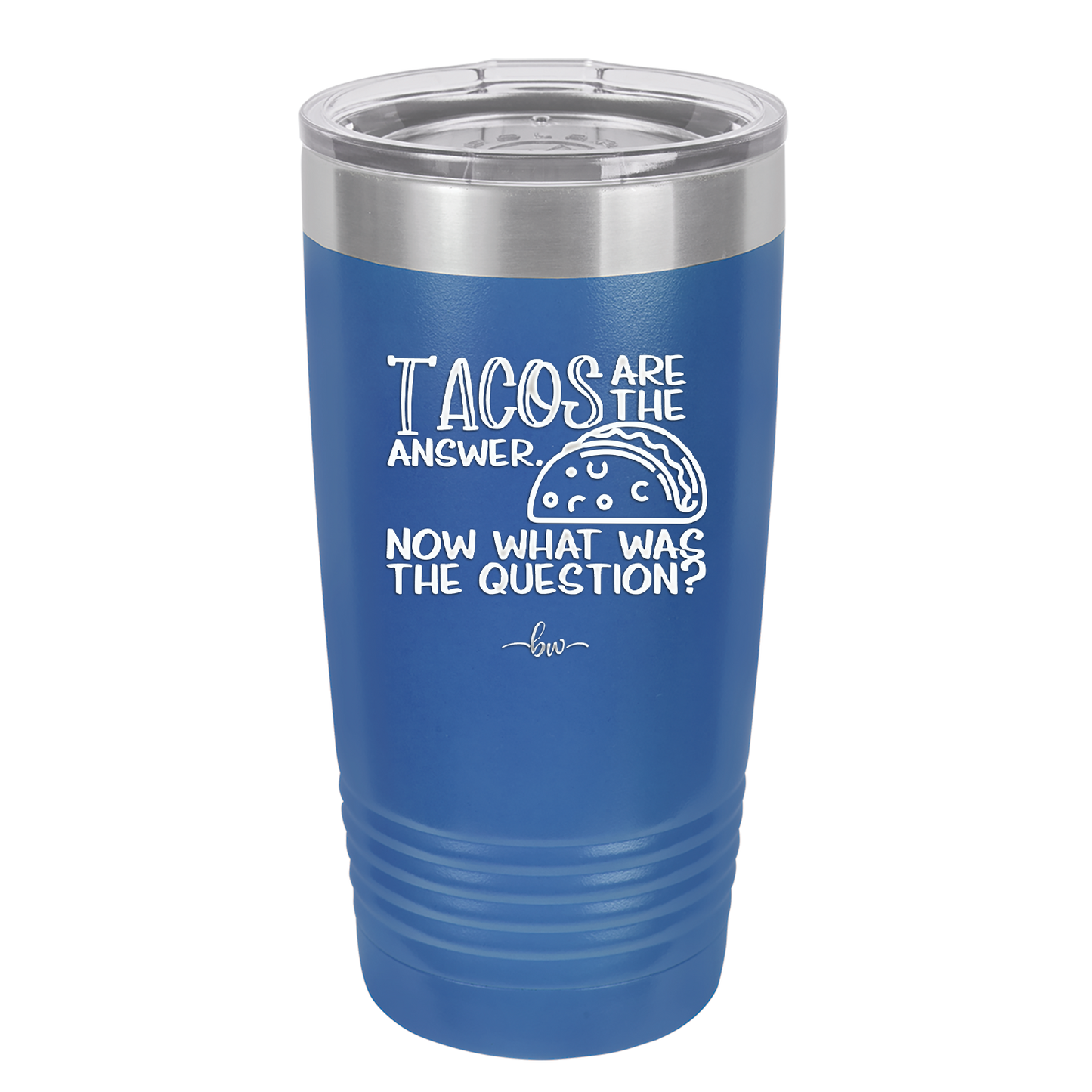 Tacos are the Answer Now What Was the Question - Laser Engraved Stainless Steel Drinkware - 2168 -