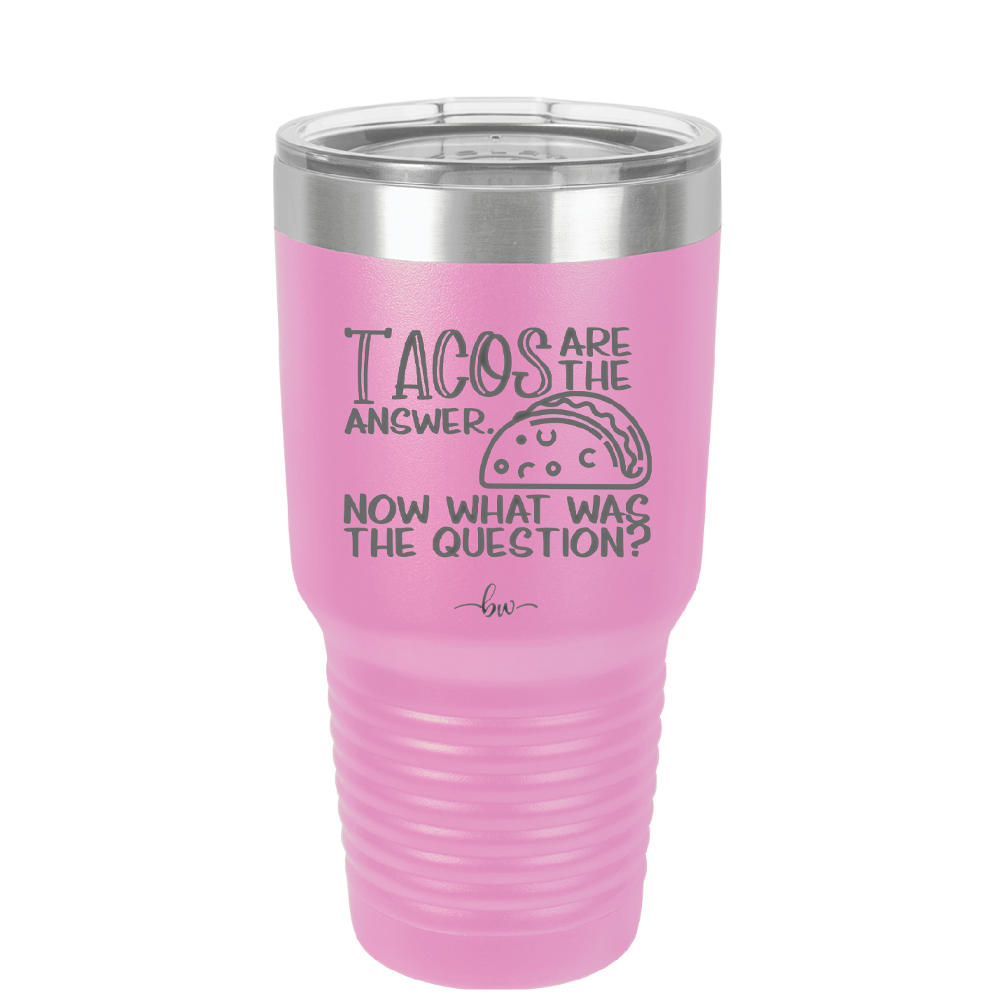 Tacos are the Answer Now What Was the Question - Laser Engraved Stainless Steel Drinkware - 2168 -