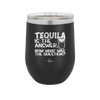 Tequila is the Answer Now What Was the Question - Laser Engraved Stainless Steel Drinkware - 2169 -