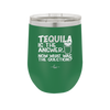 Tequila is the Answer Now What Was the Question - Laser Engraved Stainless Steel Drinkware - 2169 -