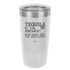 Tequila is the Answer Now What Was the Question - Laser Engraved Stainless Steel Drinkware - 2169 -