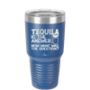 Tequila is the Answer Now What Was the Question - Laser Engraved Stainless Steel Drinkware - 2169 -