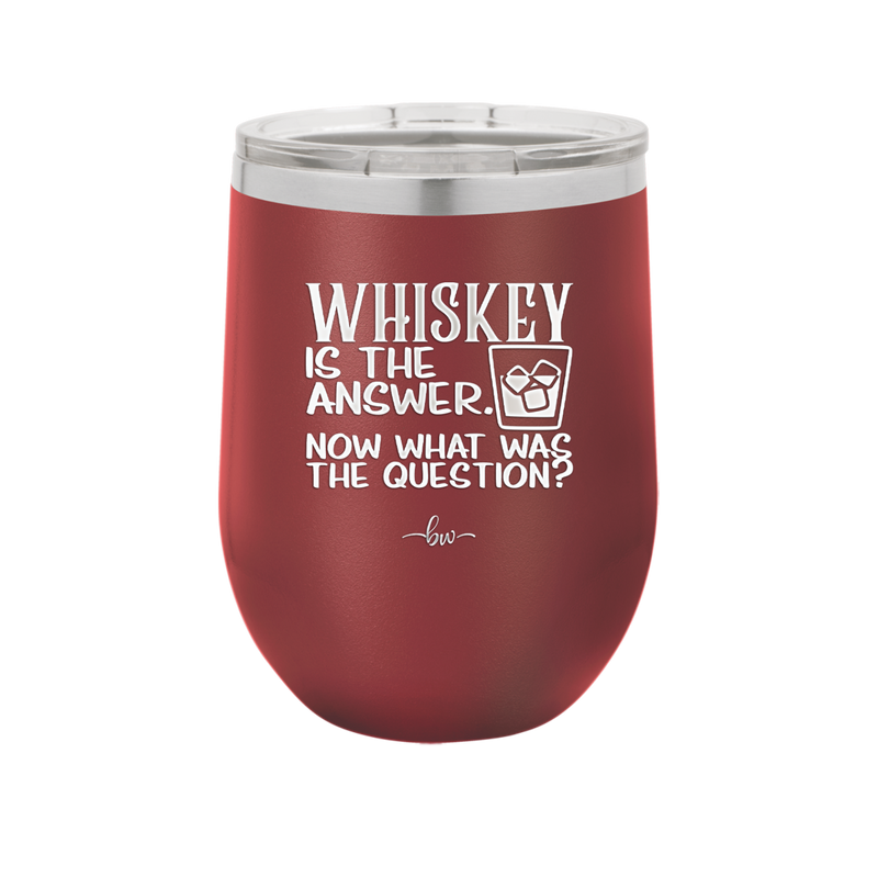 Whiskey is the Answer Now What Was the Question - Laser Engraved Stainless Steel Drinkware - 2170 -