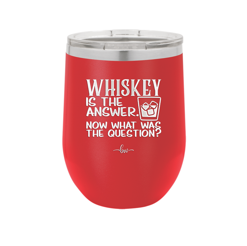 Whiskey is the Answer Now What Was the Question - Laser Engraved Stainless Steel Drinkware - 2170 -