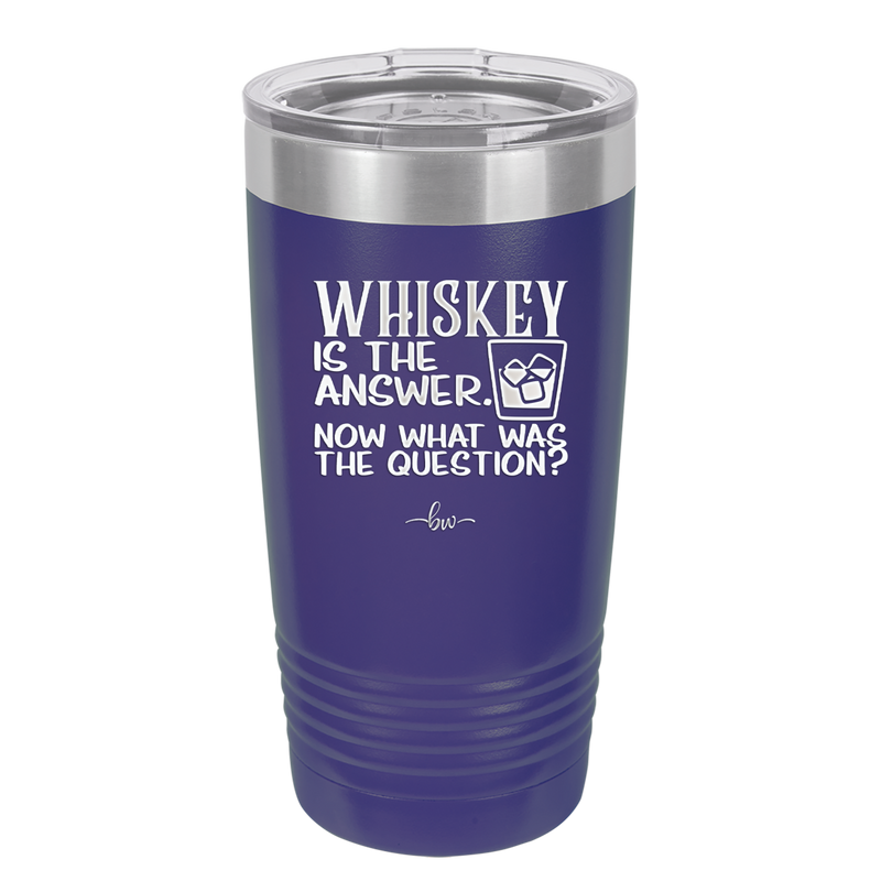 Whiskey is the Answer Now What Was the Question - Laser Engraved Stainless Steel Drinkware - 2170 -