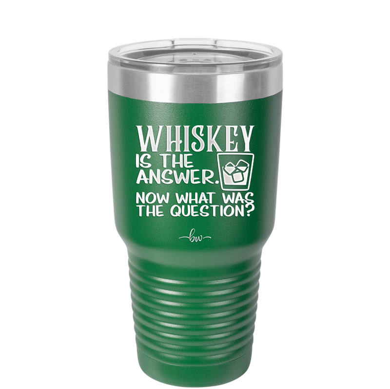Whiskey is the Answer Now What Was the Question - Laser Engraved Stainless Steel Drinkware - 2170 -