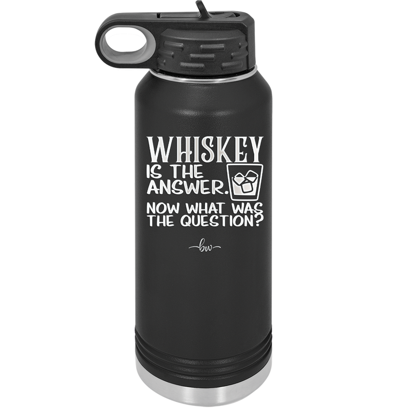 Whiskey is the Answer Now What Was the Question - Laser Engraved Stainless Steel Drinkware - 2170 -