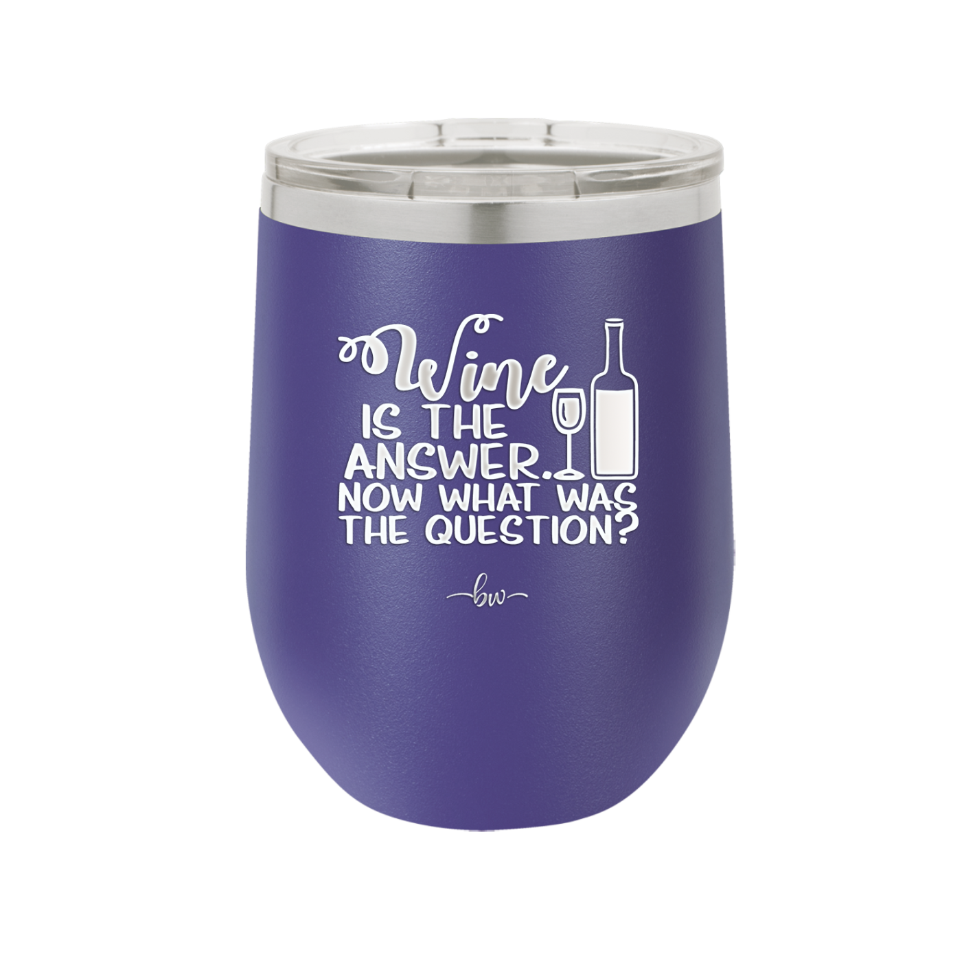 Wine is the Answer Now What Was the Question - Laser Engraved Stainless Steel Drinkware - 2172 -