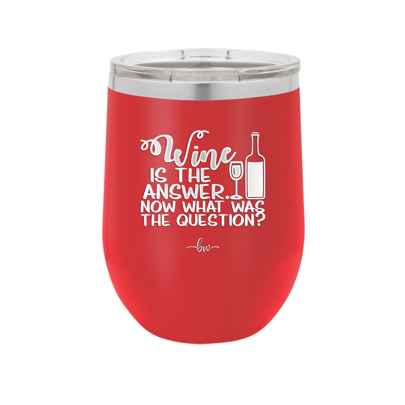 Wine is the Answer Now What Was the Question - Laser Engraved Stainless Steel Drinkware - 2172 -