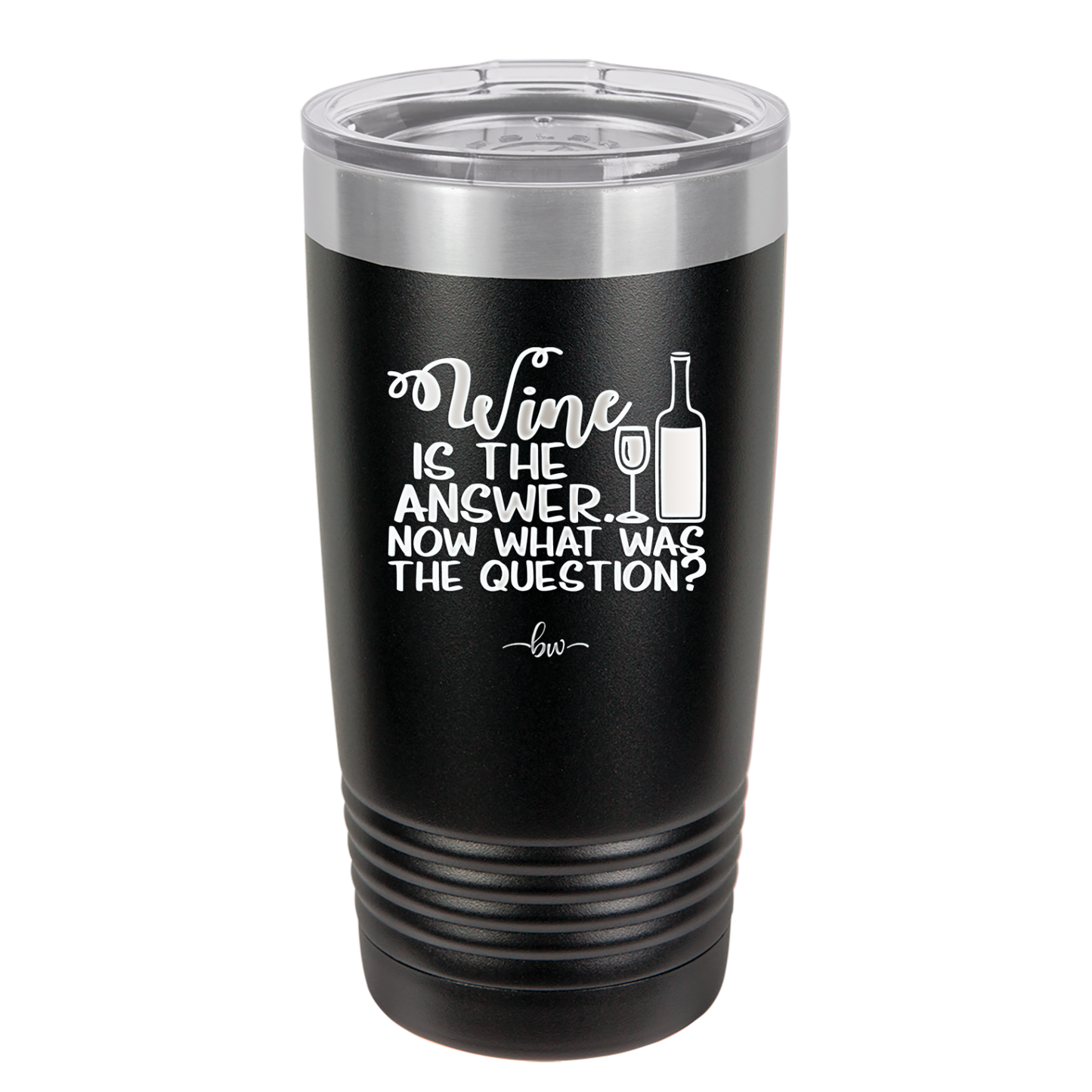 Wine is the Answer Now What Was the Question - Laser Engraved Stainless Steel Drinkware - 2172 -