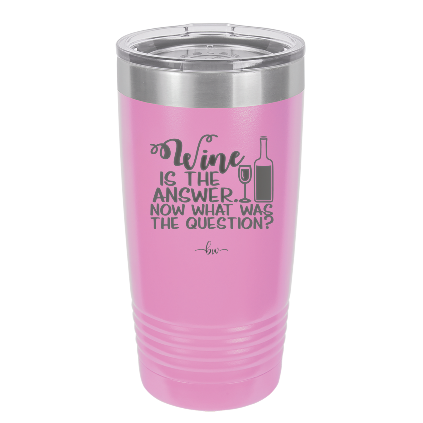 Wine is the Answer Now What Was the Question - Laser Engraved Stainless Steel Drinkware - 2172 -