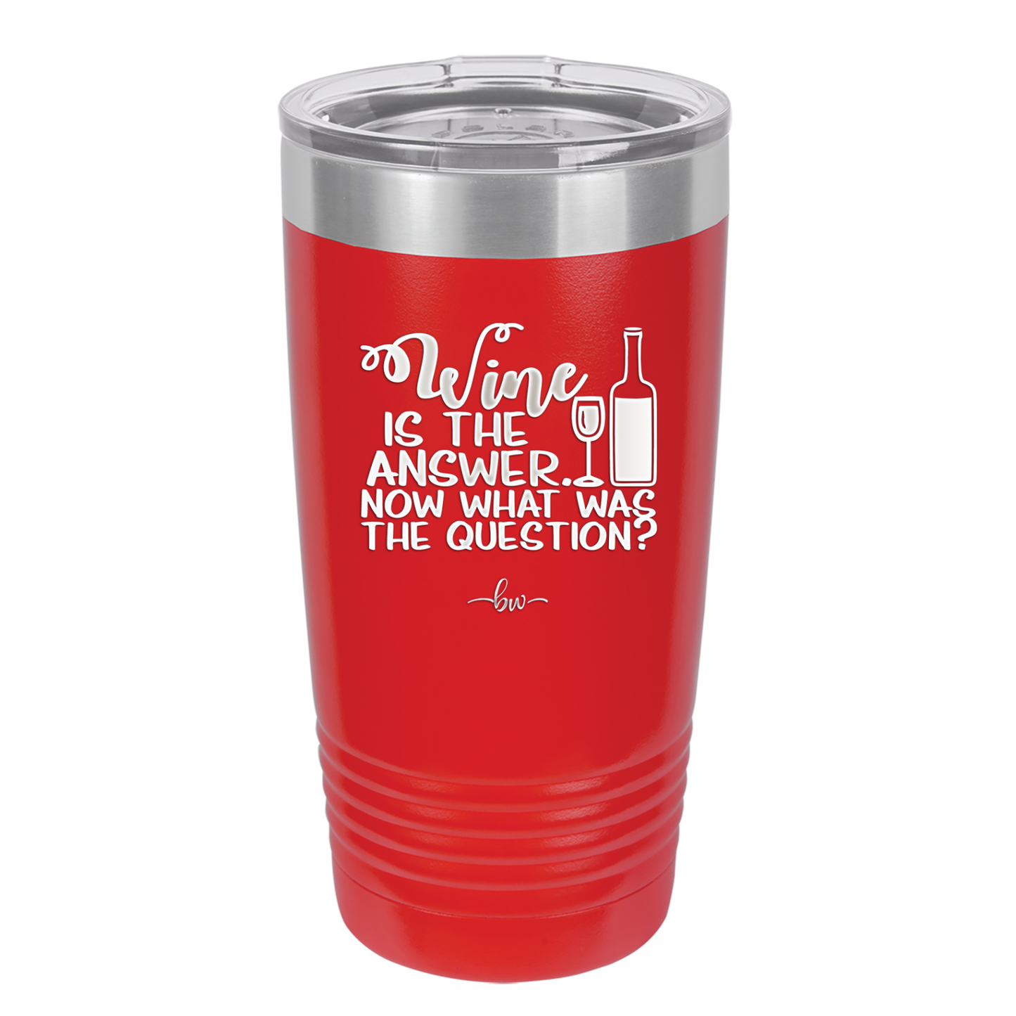 Wine is the Answer Now What Was the Question - Laser Engraved Stainless Steel Drinkware - 2172 -