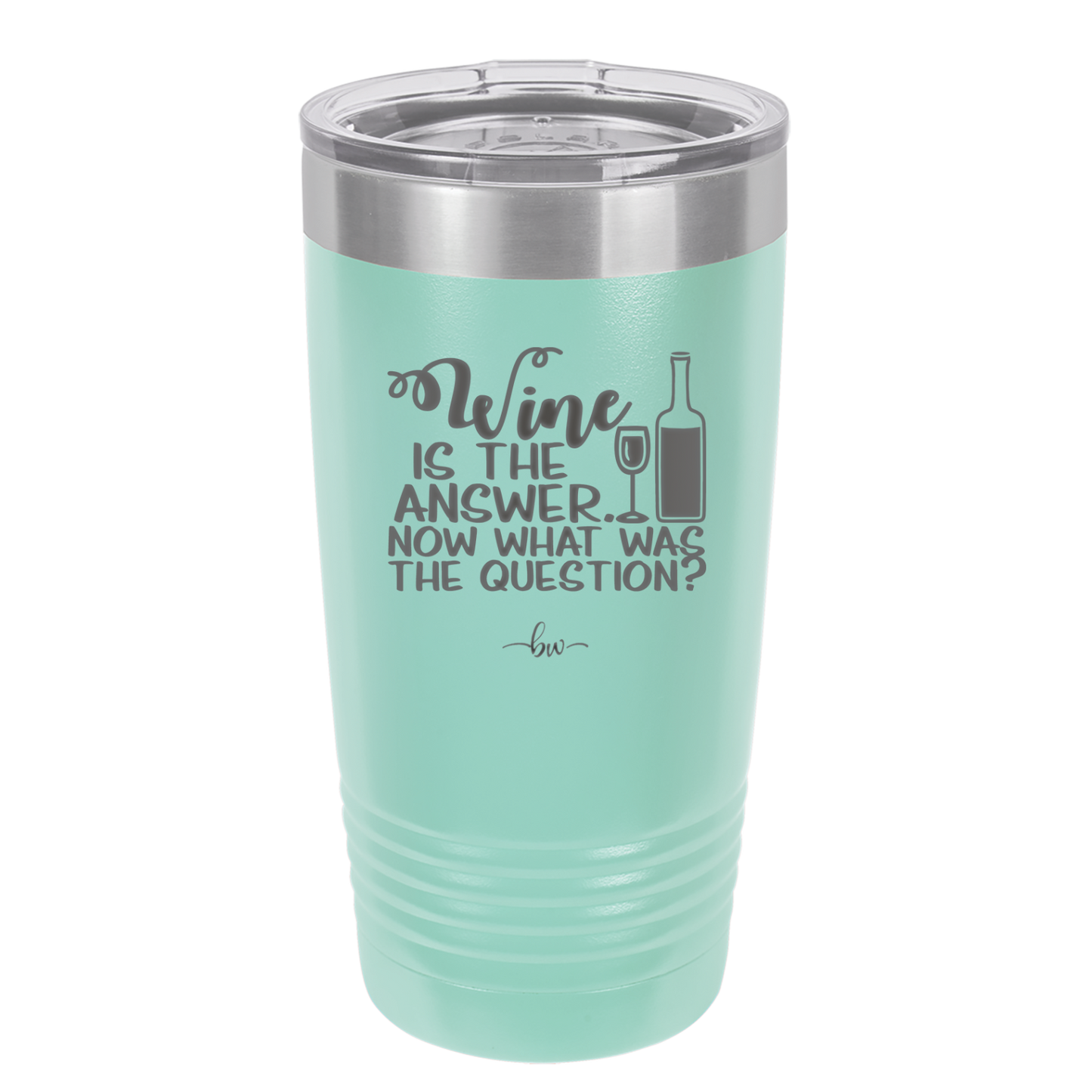 Wine is the Answer Now What Was the Question - Laser Engraved Stainless Steel Drinkware - 2172 -